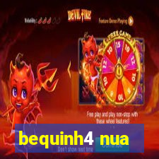 bequinh4 nua